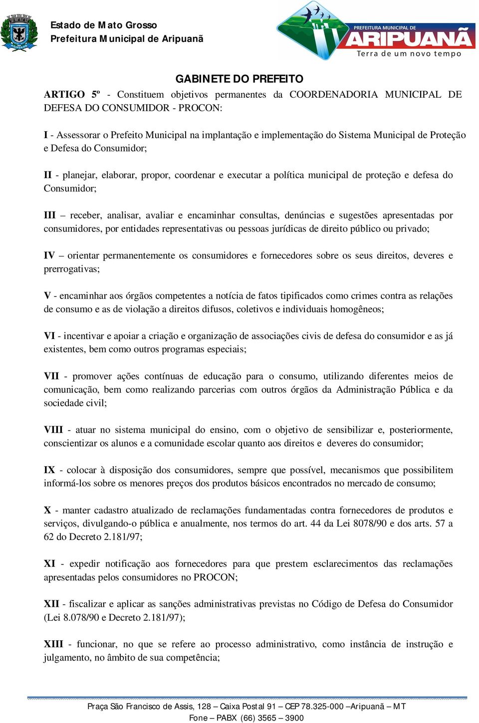 denúncias e sugestões apresentadas por consumidores, por entidades representativas ou pessoas jurídicas de direito público ou privado; IV orientar permanentemente os consumidores e fornecedores sobre