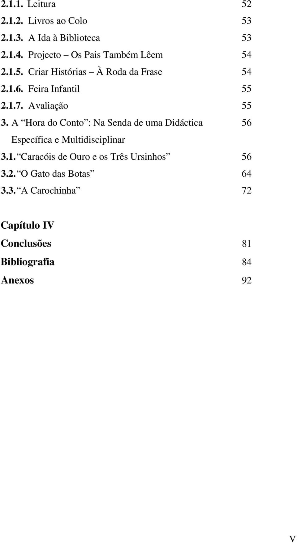 Avaliação 55 3. A Hora do Conto : Na Senda de uma Didáctica 56 Específica e Multidisciplinar 3.1.