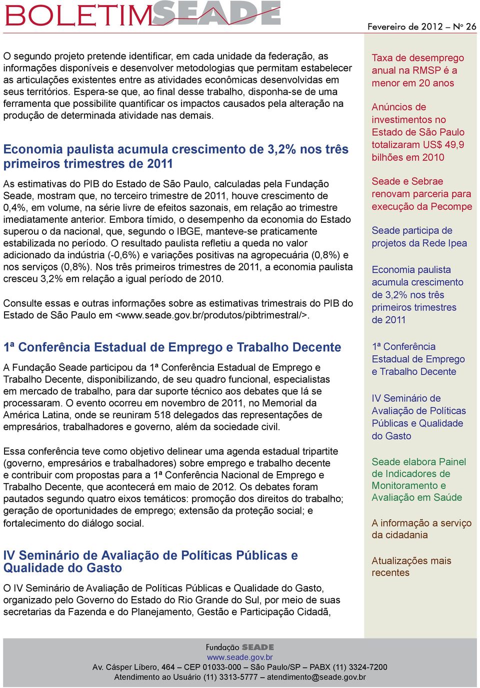 Espera-se que, ao final desse trabalho, disponha-se de uma ferramenta que possibilite quantificar os impactos causados pela alteração na produção de determinada atividade nas demais.