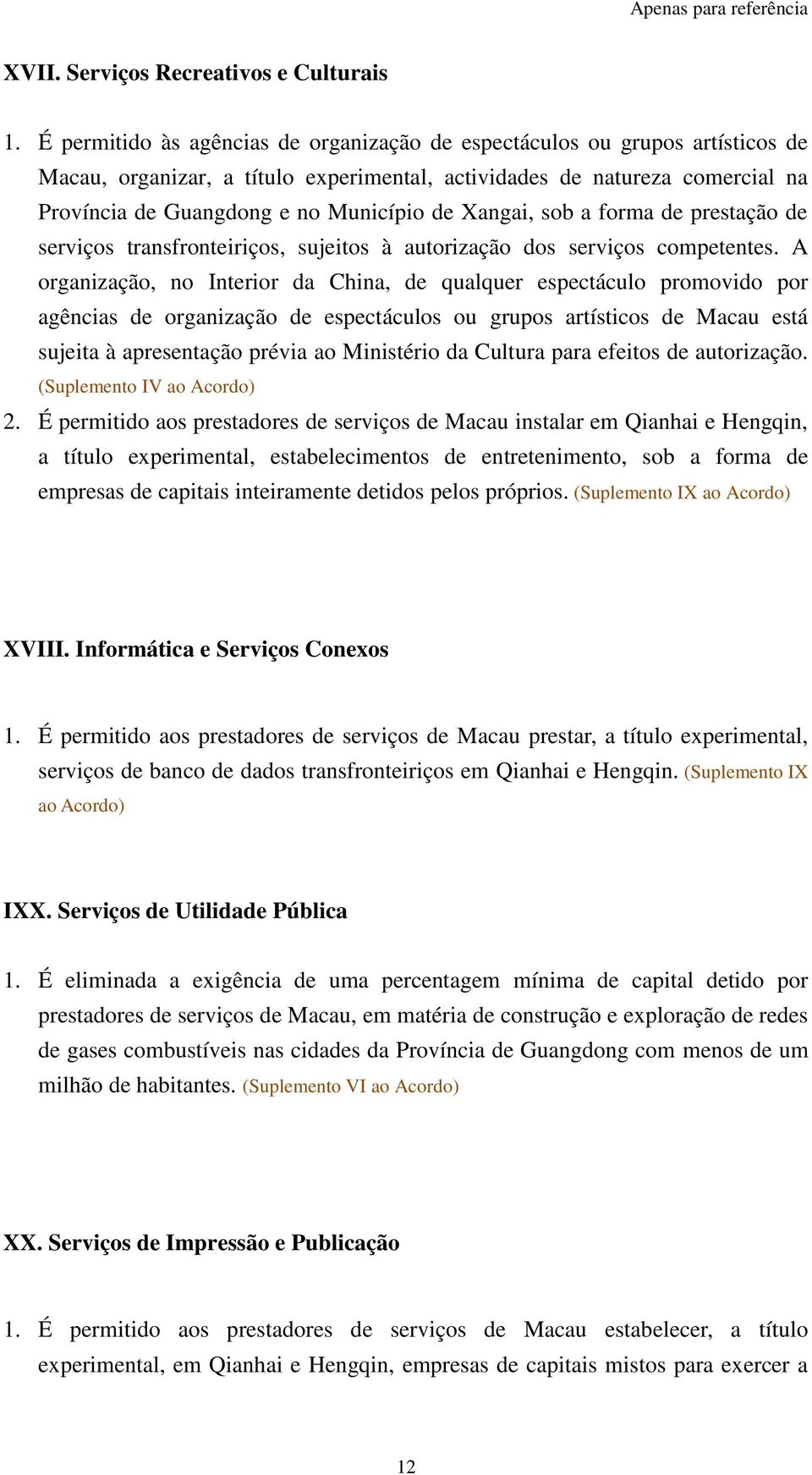 Xangai, sob a forma de prestação de serviços transfronteiriços, sujeitos à autorização dos serviços competentes.