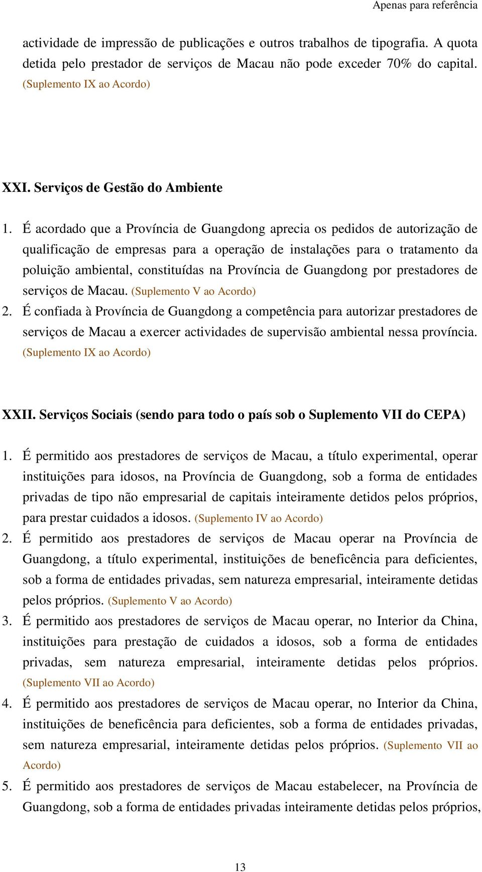 É acordado que a Província de Guangdong aprecia os pedidos de autorização de qualificação de empresas para a operação de instalações para o tratamento da poluição ambiental, constituídas na Província