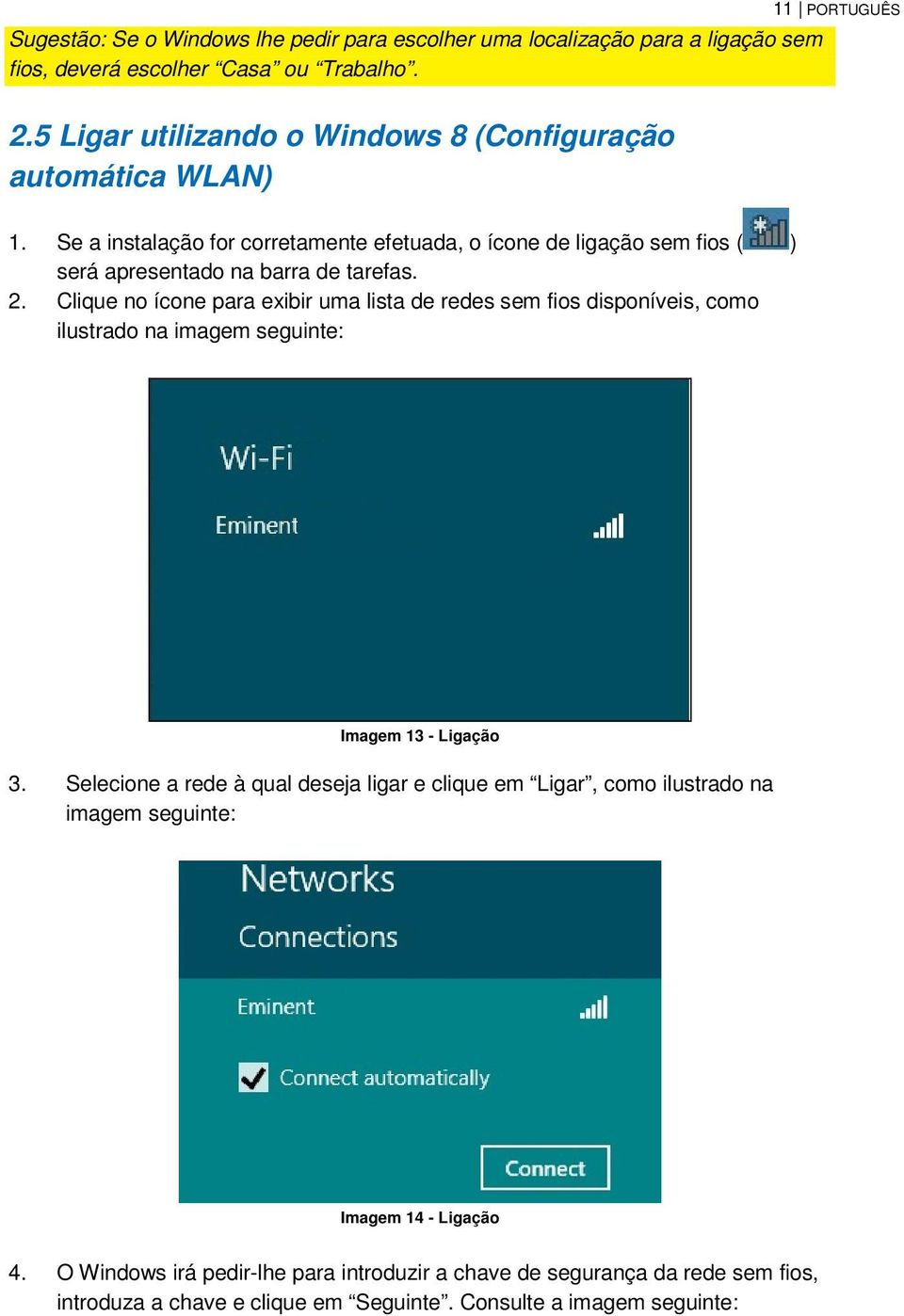 2. Clique no ícone para exibir uma lista de redes sem fios disponíveis, como ilustrado na imagem seguinte: Imagem 13 - Ligação 3.