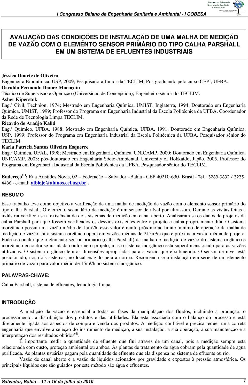 Osvaldo Fernando Ibanez Mocoçain Técnico de Supervisão e Operação (Universidad de Concepción); Engenheiro sênior do TECLIM. Asher Kiperstok Eng.