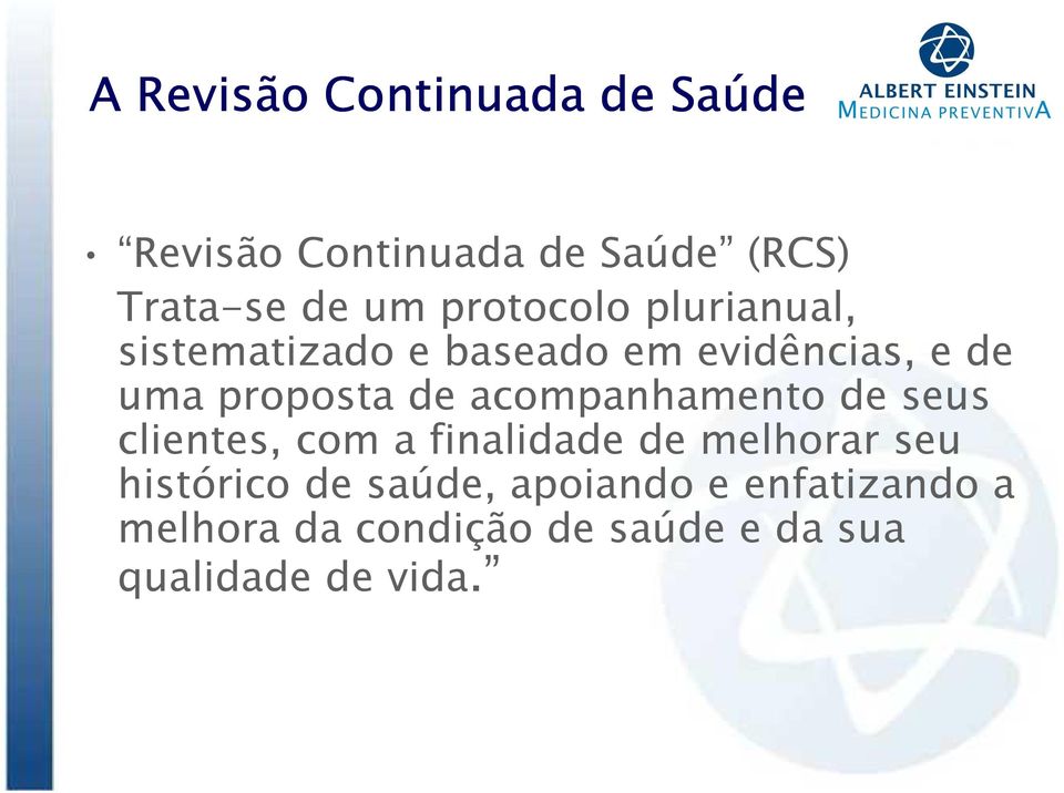 acompanhamento de seus clientes, com a finalidade de melhorar seu histórico de