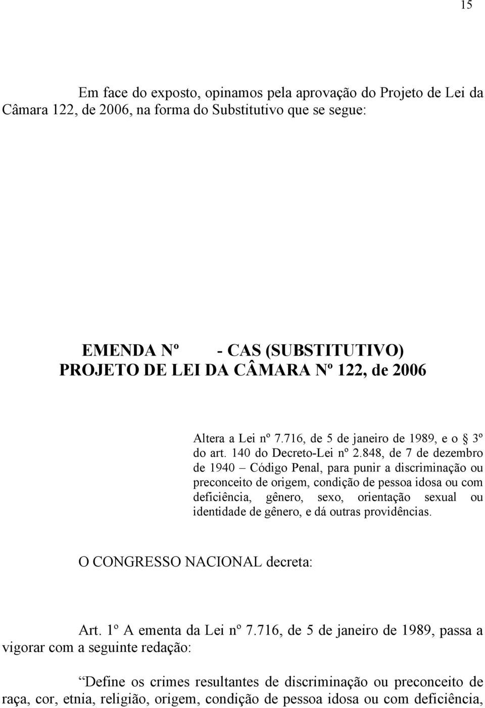 848, de 7 de dezembro de 1940 Código Penal, para punir a discriminação ou preconceito de origem, condição de pessoa idosa ou com deficiência, gênero, sexo, orientação sexual ou identidade de