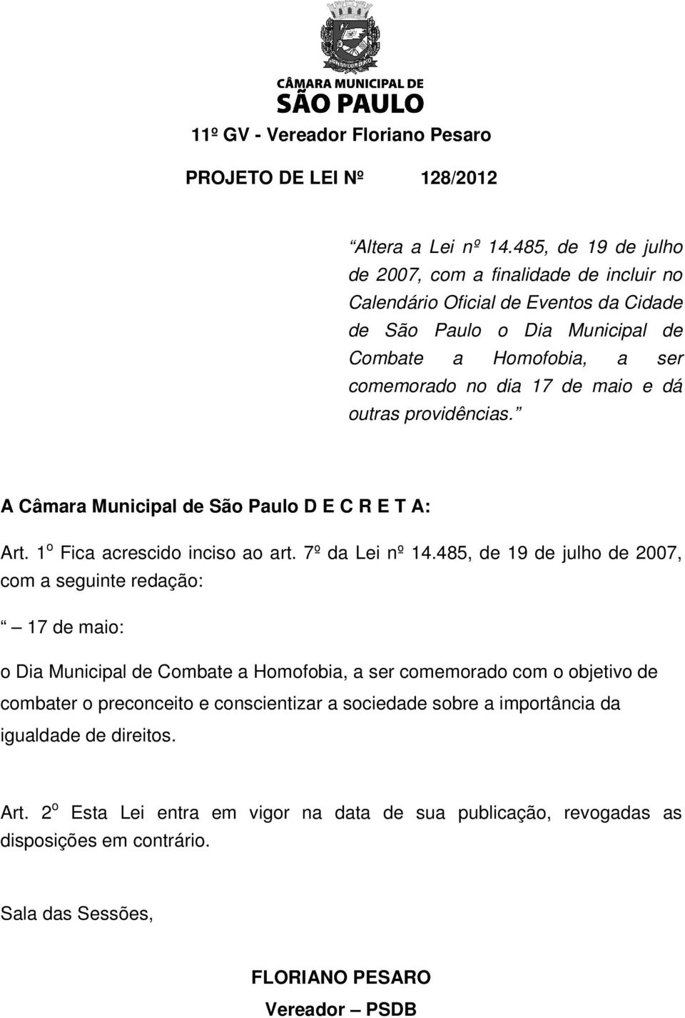 maio e dá outras providências. A Câmara Municipal de São Paulo D E C R E T A: Art. 1 o Fica acrescido inciso ao art. 7º da Lei nº 14.