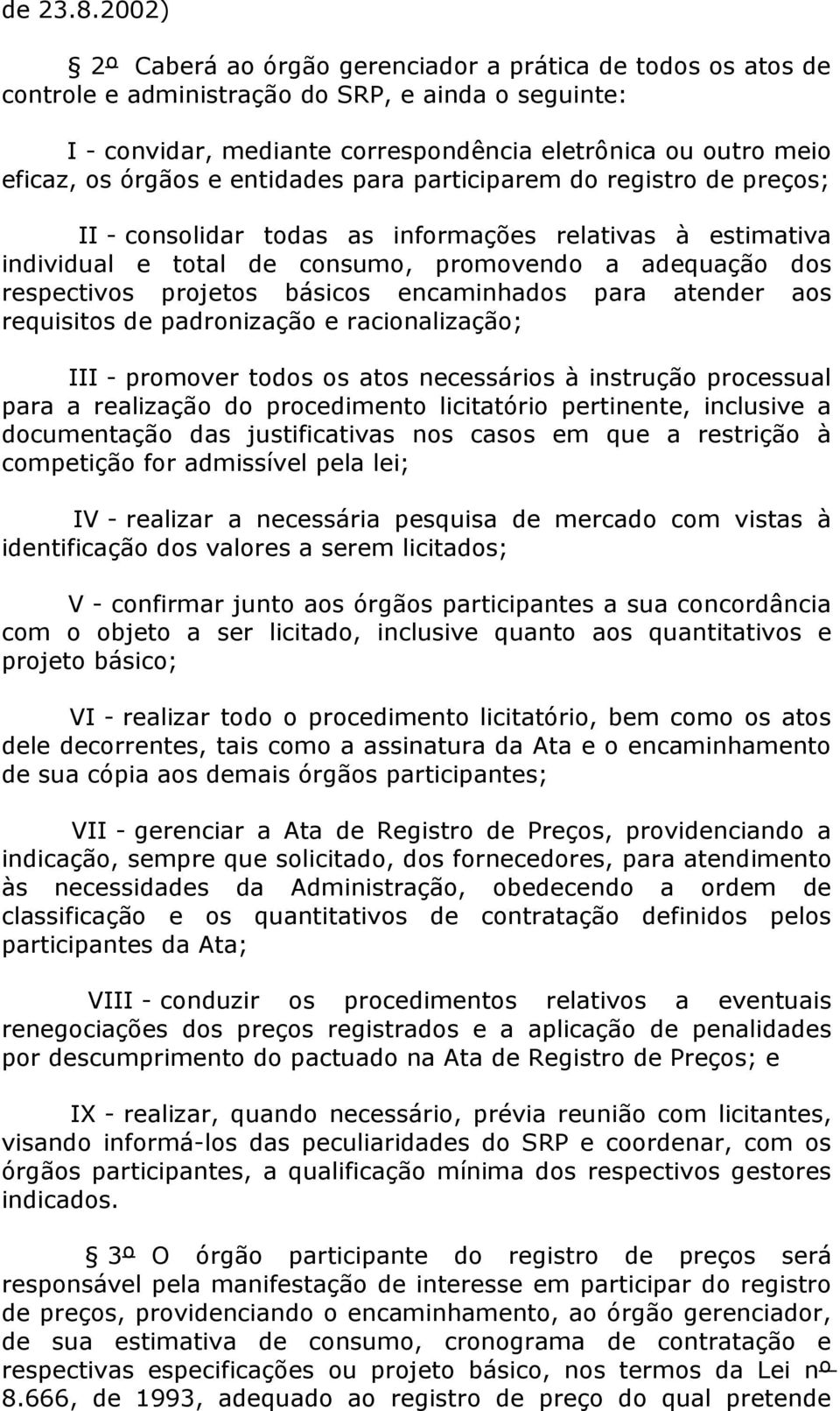 órgãos e entidades para participarem do registro de preços; II - consolidar todas as informações relativas à estimativa individual e total de consumo, promovendo a adequação dos respectivos projetos