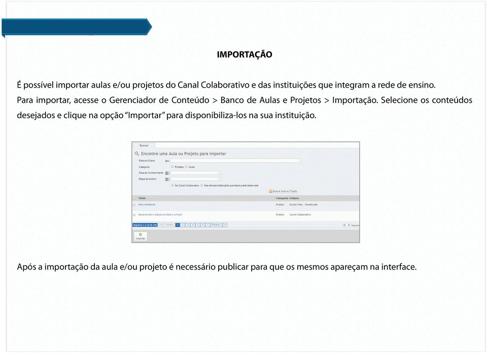 Para importar, acesse o Gerenciador de Conteúdo > Banco de Aulas e Projetos > Importação.