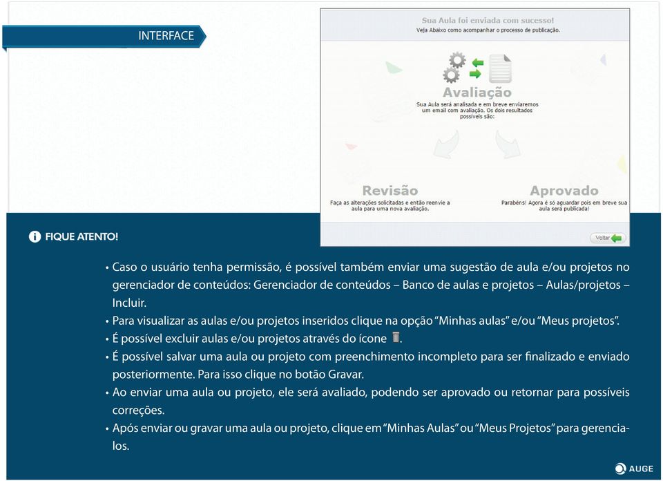 É possível excluir aulas e/ou projetos através do ícone. É possível salvar uma aula ou projeto com preenchimento incompleto para ser finalizado e enviado posteriormente.