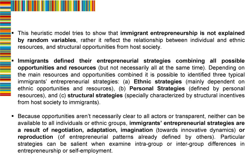 Depending on the main resources and opportunities combined it is possible to identified three typical immigrants entrepreneurial strategies: (a) Ethnic strategies (mainly dependent on ethnic