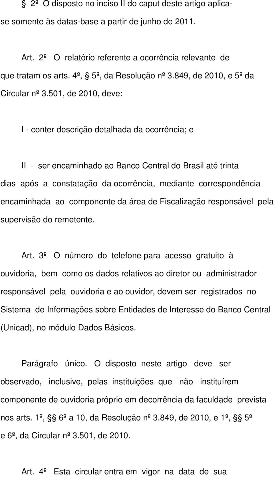501, de 2010, deve: I - conter descrição detalhada da ocorrência; e II - ser encaminhado ao Banco Central do Brasil até trinta dias após a constatação da ocorrência, mediante correspondência
