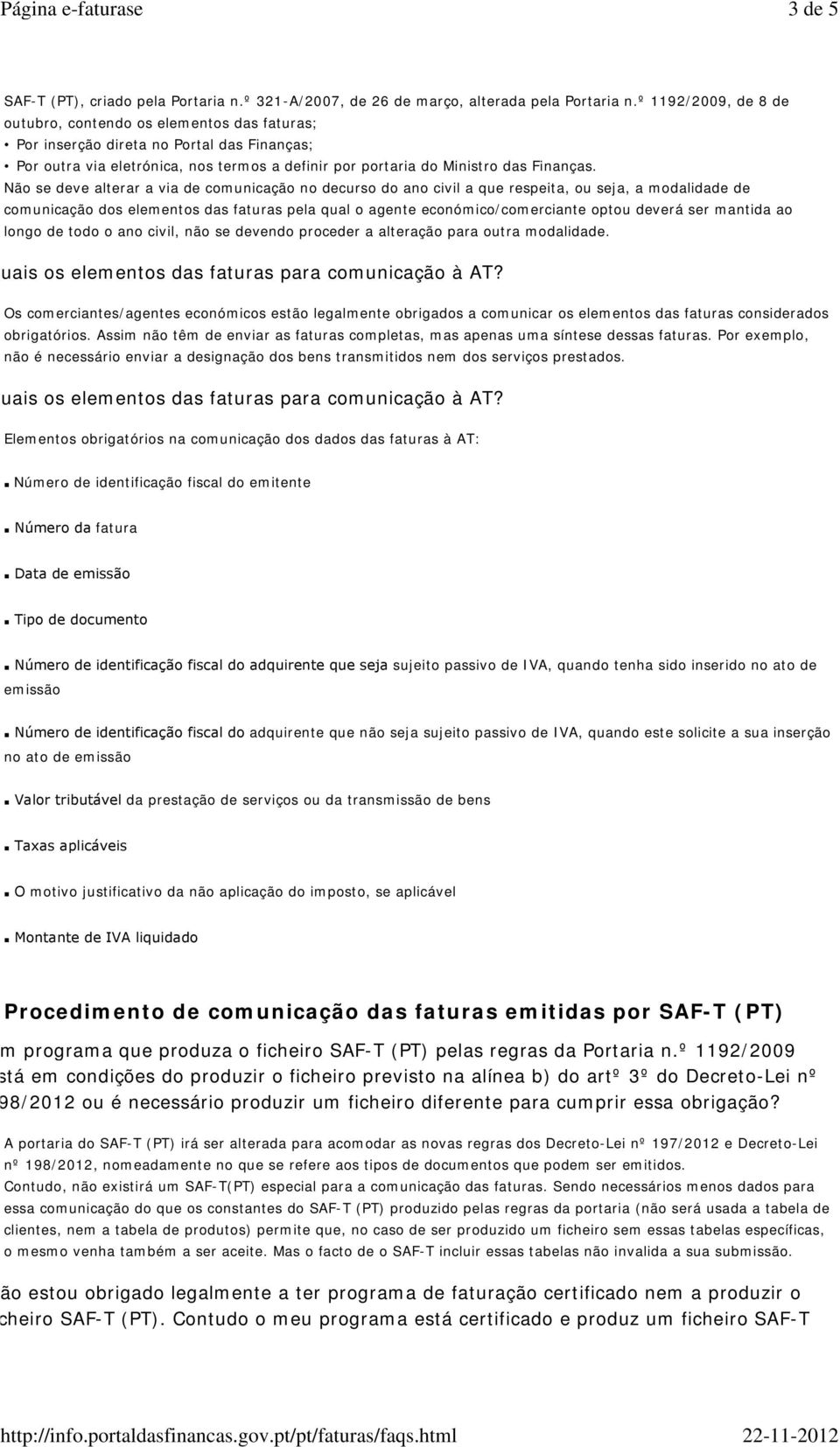 Não se deve alterar a via de comunicação no decurso do ano civil a que respeita, ou seja, a modalidade de comunicação dos elementos das faturas pela qual o agente económico/comerciante optou deverá