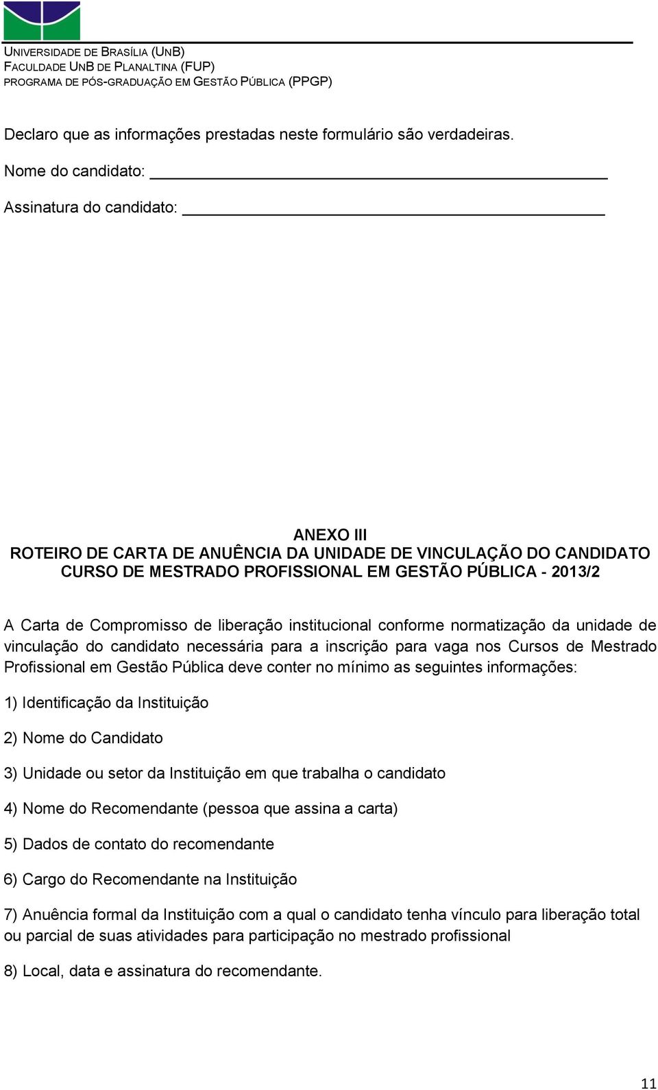 Compromisso de liberação institucional conforme normatização da unidade de vinculação do candidato necessária para a inscrição para vaga nos Cursos de Mestrado Profissional em Gestão Pública deve