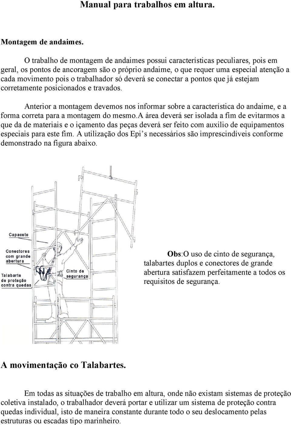 trabalhador só deverá se conectar a pontos que já estejam corretamente posicionados e travados.