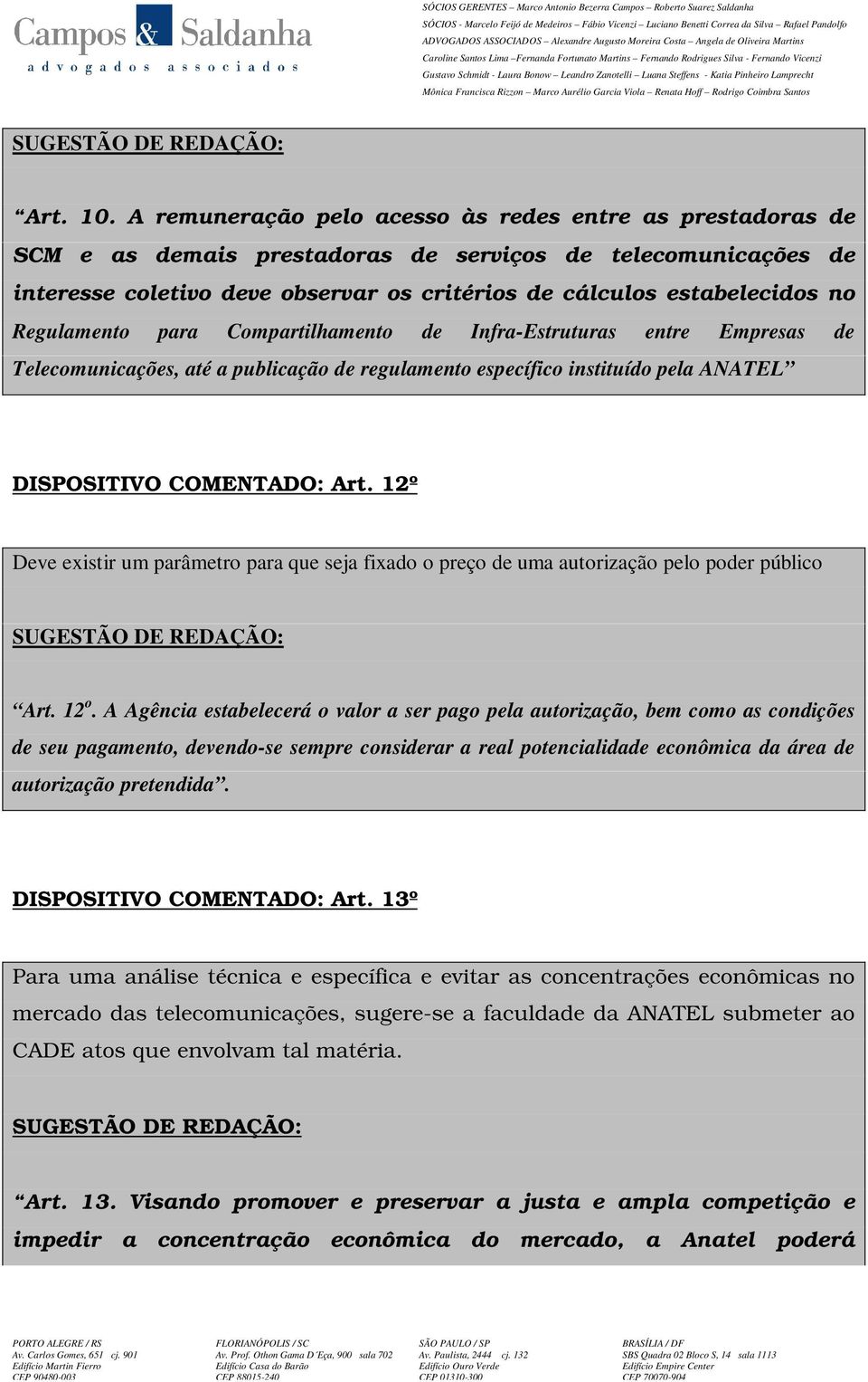 Regulamento para Compartilhamento de Infra-Estruturas entre Empresas de Telecomunicações, até a publicação de regulamento específico instituído pela ANATEL DISPOSITIVO COMENTADO: Art.