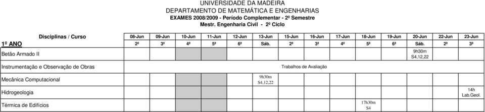 Engenharia Civil - 2º Ciclo Disciplinas / Curso 08-Jun 09-Jun 10-Jun 11-Jun 12-Jun 13-Jun 15-Jun 16-Jun 17-Jun 18-Jun