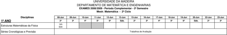 Matemática - 2º Ciclo Disciplinas 08-Jun 09-Jun 10-Jun 11-Jun 12-Jun 13-Jun 15-Jun 16-Jun