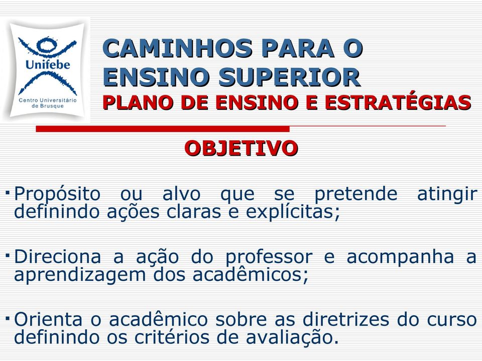 acompanha a aprendizagem dos acadêmicos; Orienta o acadêmico