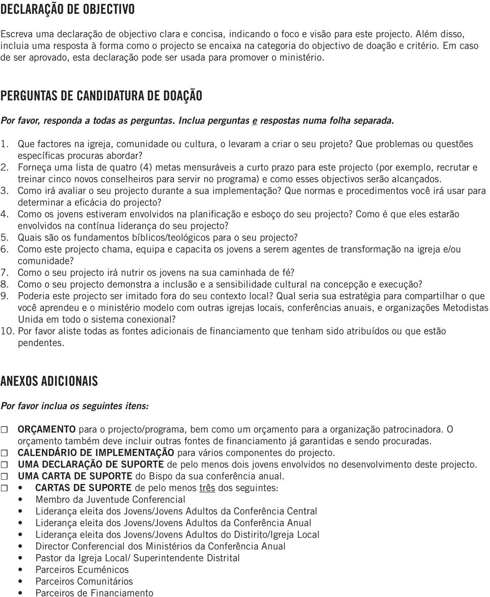 PERGUNTAS DE CANDIDATURA DE DOAÇÃO Por favor, responda a todas as perguntas. Inclua perguntas e respostas numa folha separada. 1.