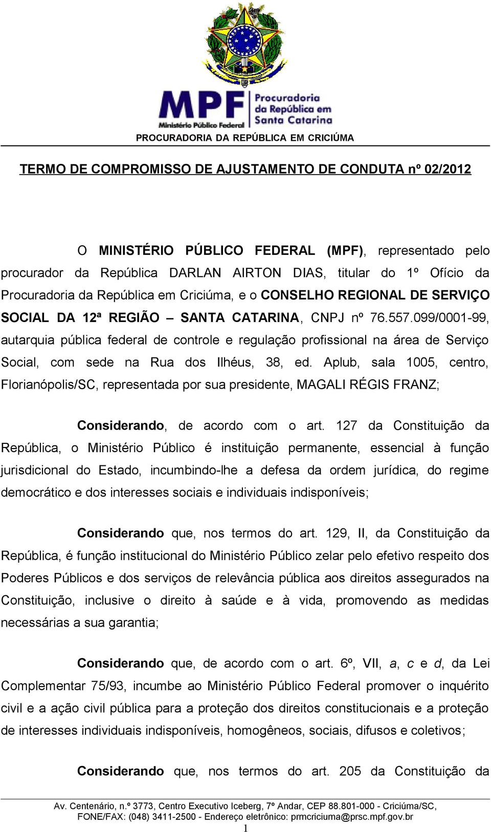 099/0001-99, autarquia pública federal de controle e regulação profissional na área de Serviço Social, com sede na Rua dos Ilhéus, 38, ed.