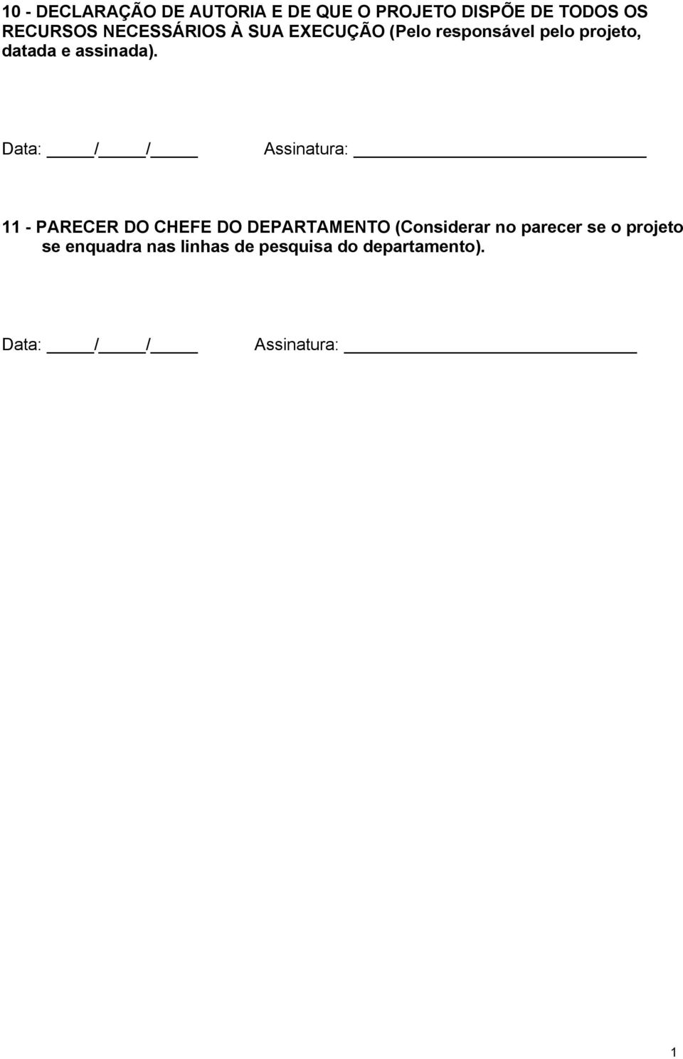 Data: / / Assinatura: 11 - PARECER DO CHEFE DO DEPARTAMENTO (Considerar no