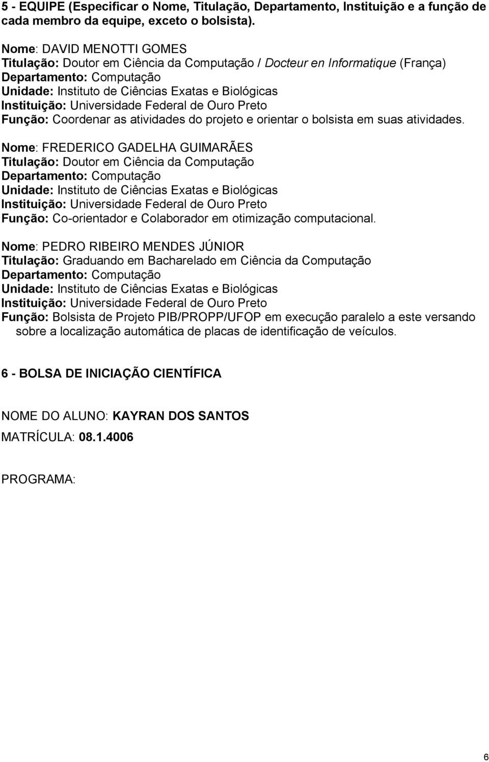 Universidade Federal de Ouro Preto Função: Coordenar as atividades do projeto e orientar o bolsista em suas atividades.