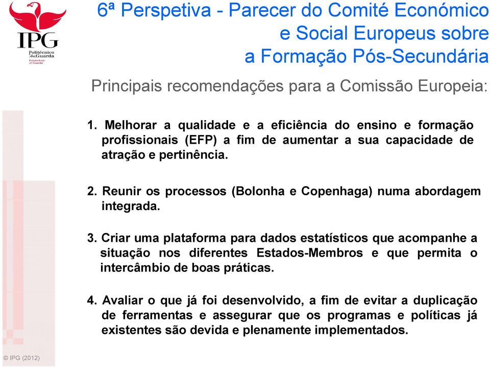 Reunir os processos (Bolonha e Copenhaga) numa abordagem integrada. 3.