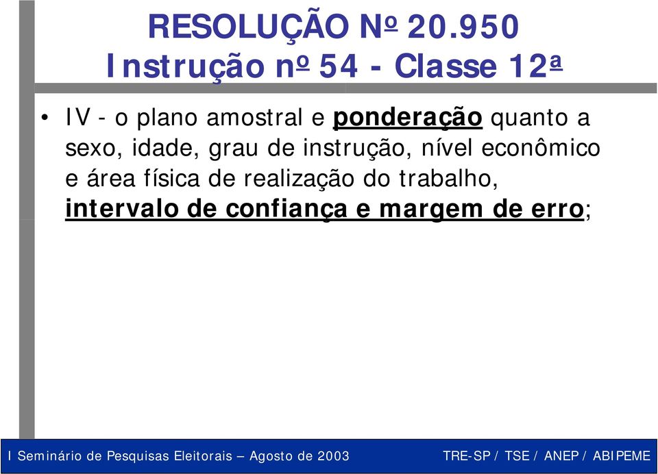 e ponderação quanto a sexo, idade, grau de instrução,