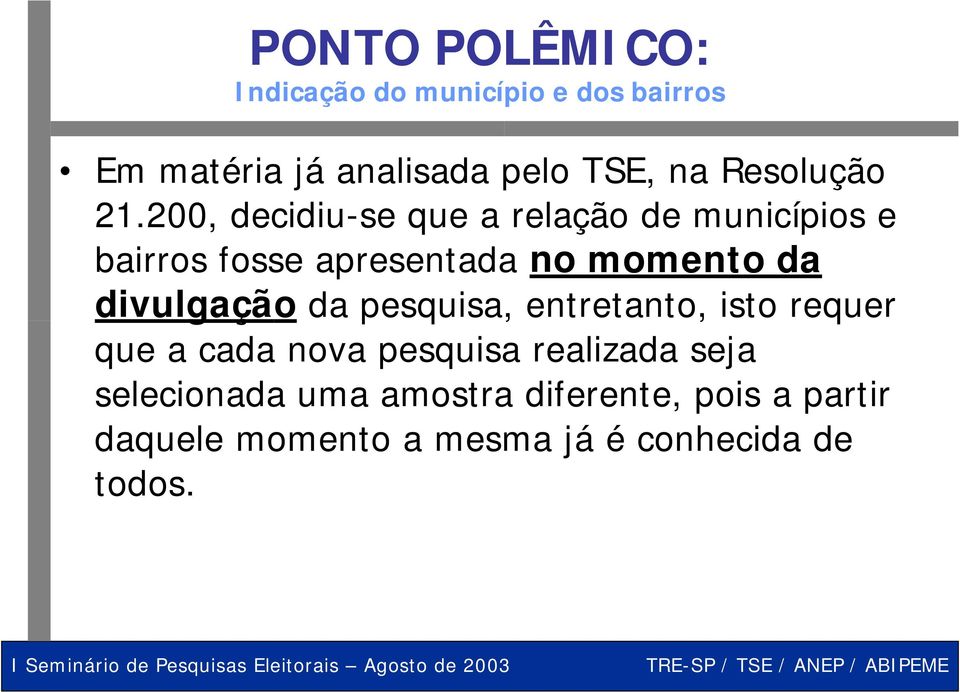 200, decidiu-se que a relação de municípios e bairros fosse apresentada no momento da