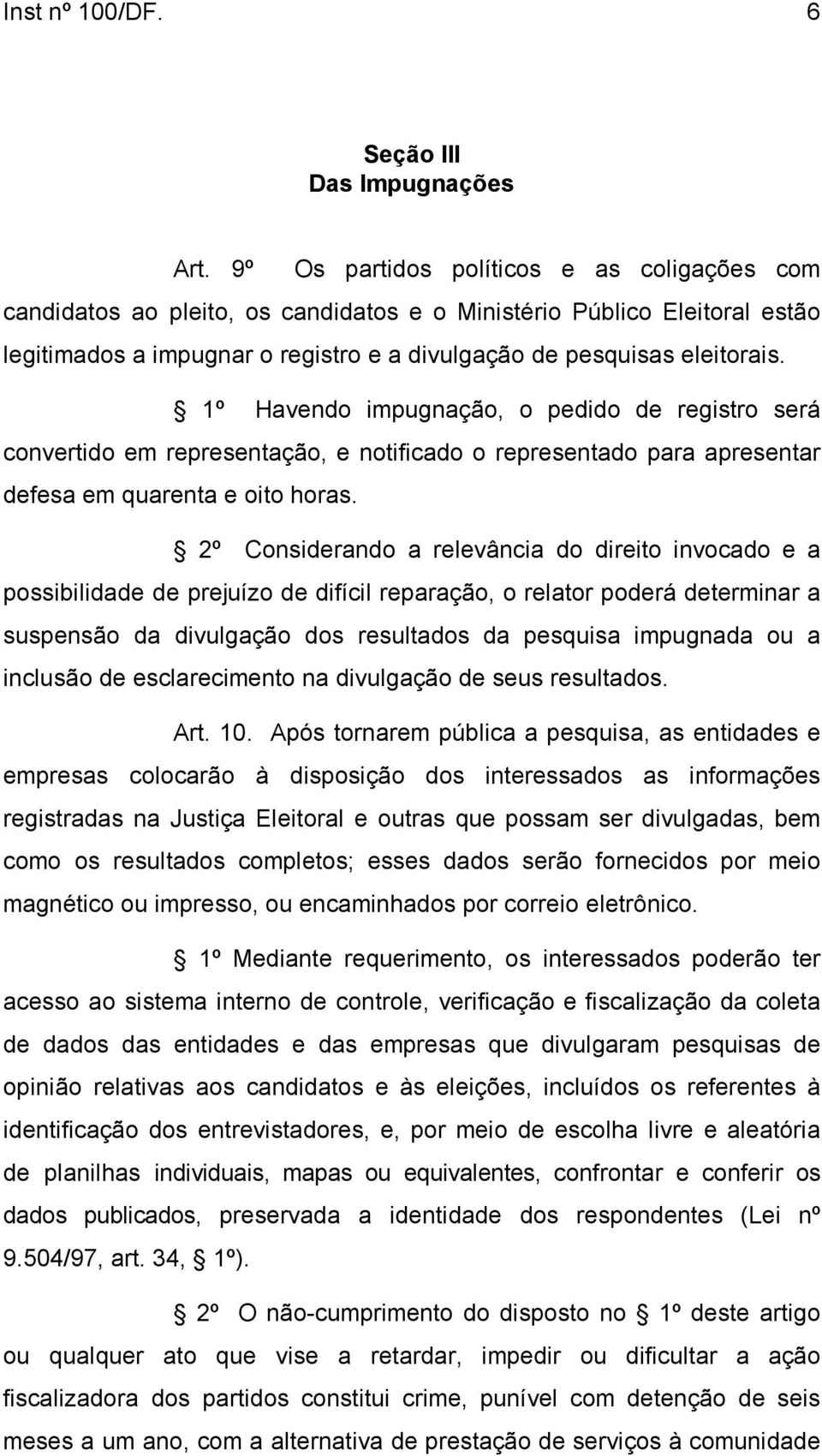 1º Havendo impugnação, o pedido de registro será convertido em representação, e notificado o representado para apresentar defesa em quarenta e oito horas.