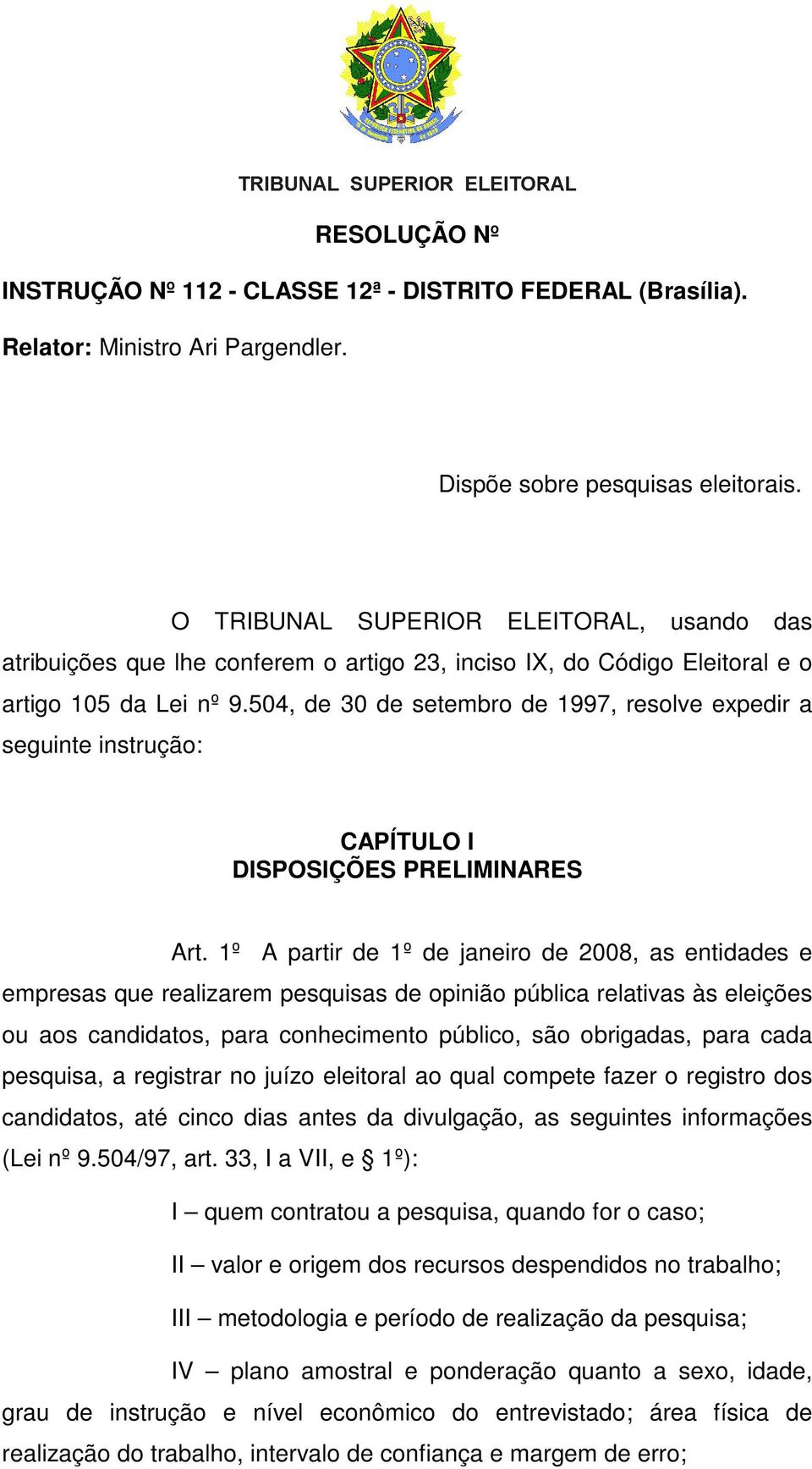 504, de 30 de setembro de 1997, resolve expedir a seguinte instrução: CAPÍTULO I DISPOSIÇÕES PRELIMINARES Art.