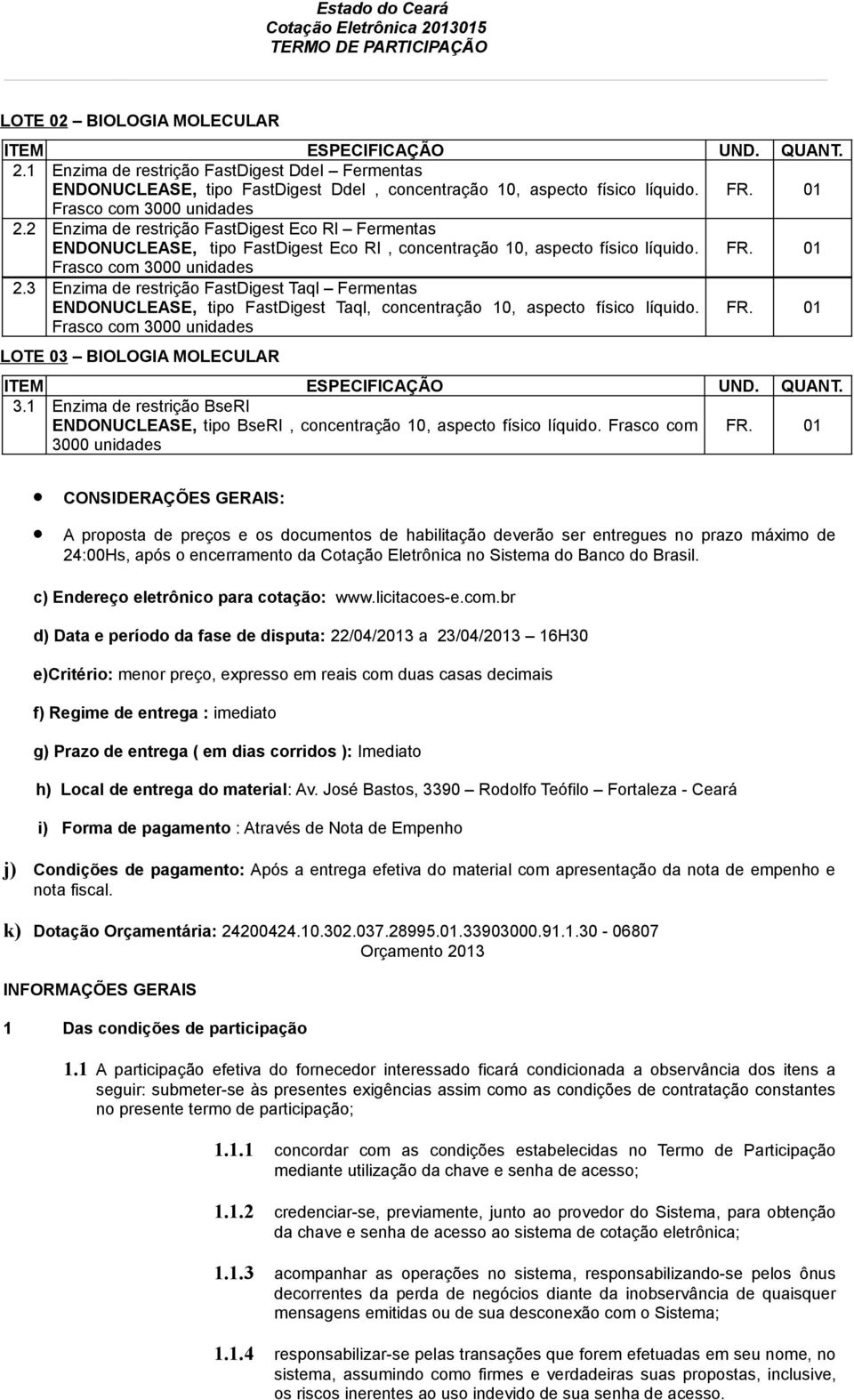 1 Enzima de restrição BseRI ENDONUCLEASE, tipo BseRI, concentração 10, aspecto físico líquido.