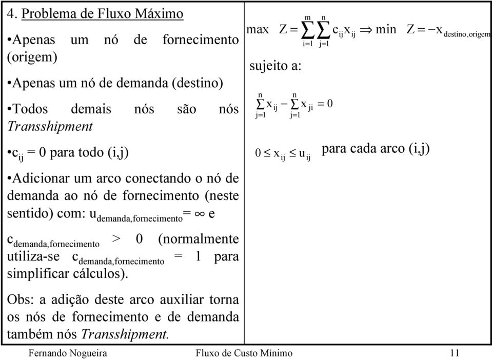 utiliza-se c demada,forecimeto = para simplificar cálculos).