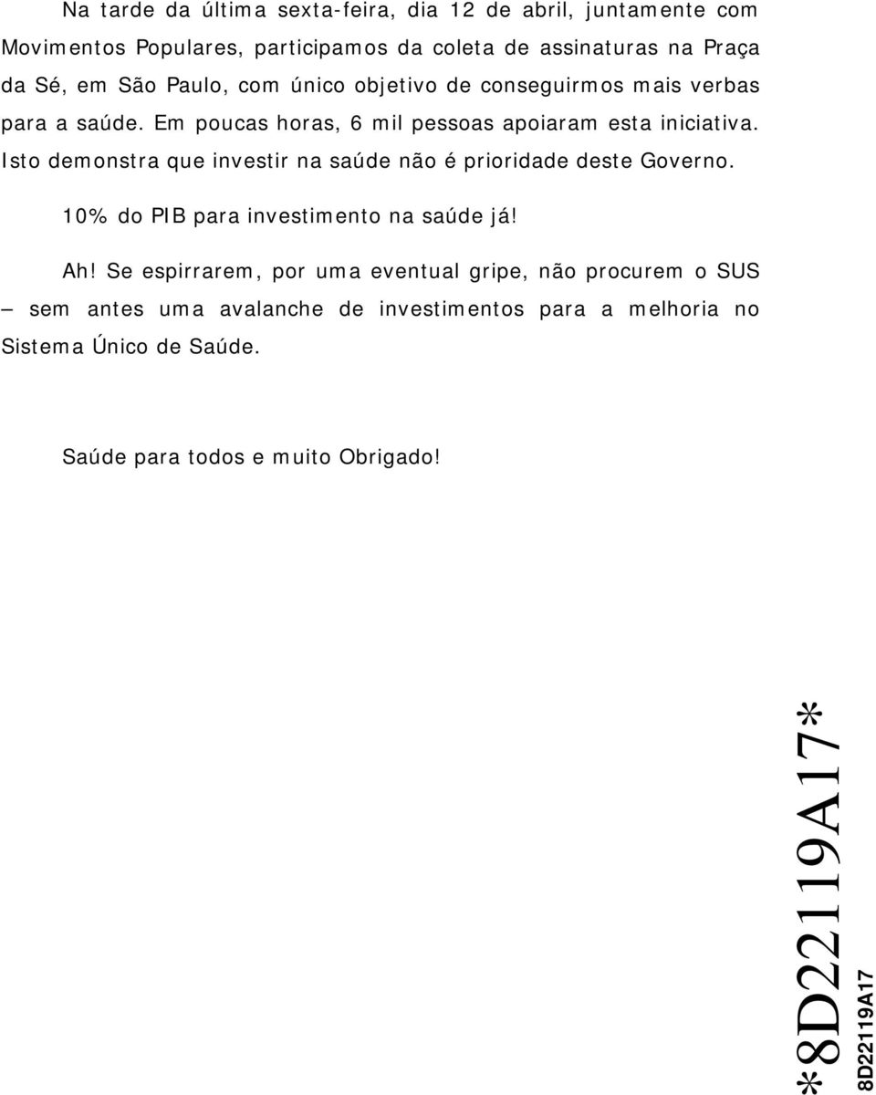 Isto demonstra que investir na saúde não é prioridade deste Governo. 10% do PIB para investimento na saúde já! Ah!