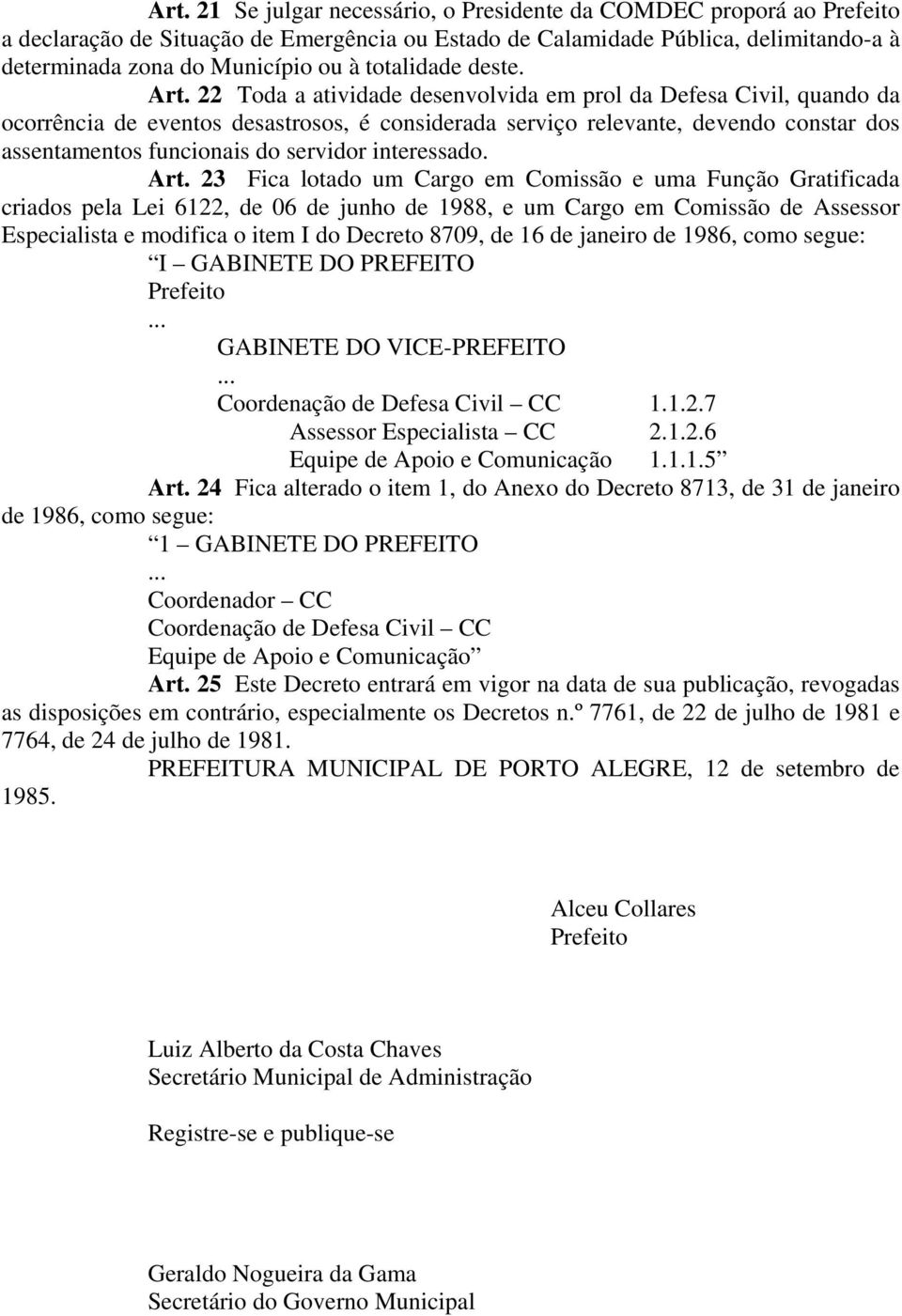 22 Toda a atividade desenvolvida em prol da Defesa Civil, quando da ocorrência de eventos desastrosos, é considerada serviço relevante, devendo constar dos assentamentos funcionais do servidor