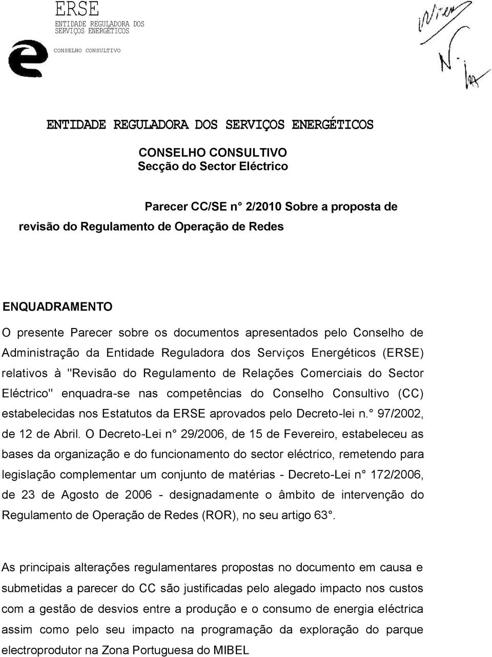 Consultivo (CC) estabelecidas nos Estatutos da ERSE aprovados pelo Decreto-lei n. 97/2002, de 12 de Abril.