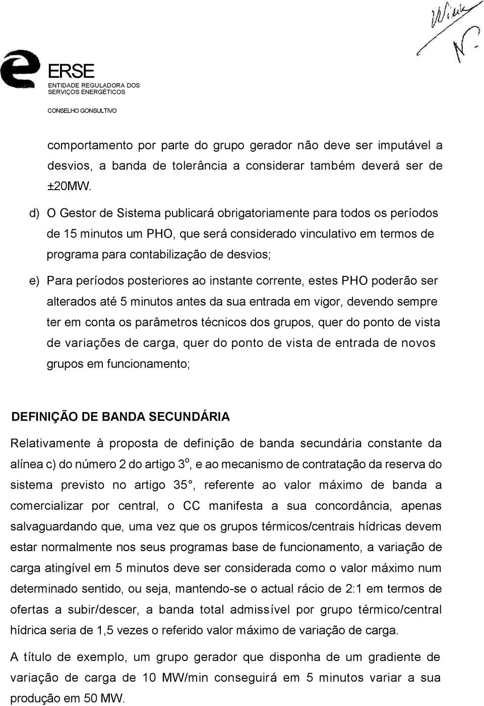 posteriores ao instante corrente, estes PHO poderão ser alterados até 5 minutos antes da sua entrada em vigor, devendo sempre ter em conta os parâmetros técnicos dos grupos, quer do ponto de vista de