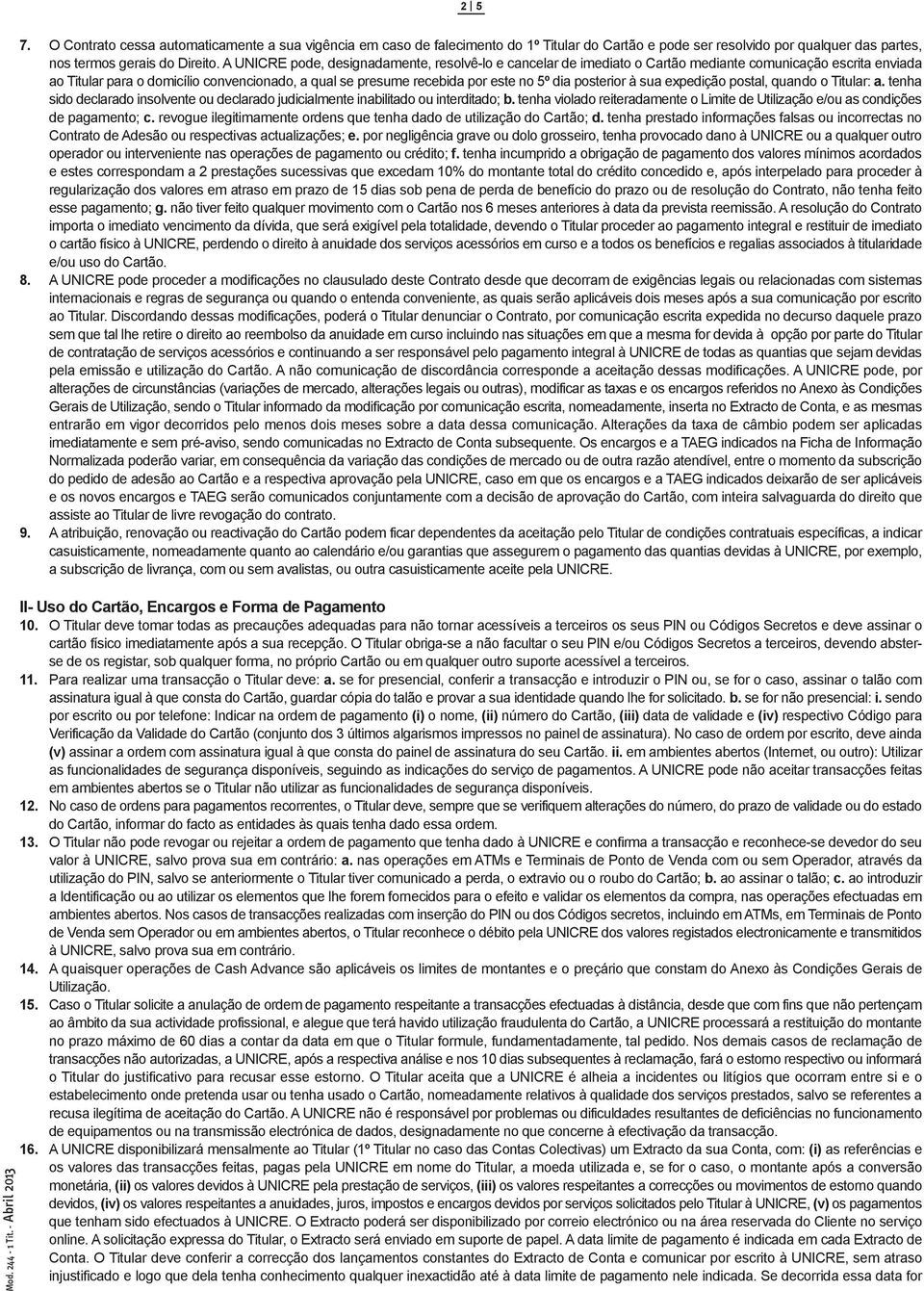 posterior à sua expedição postal, quando o Titular: a. tenha sido declarado insolvente ou declarado judicialmente inabilitado ou interditado; b.