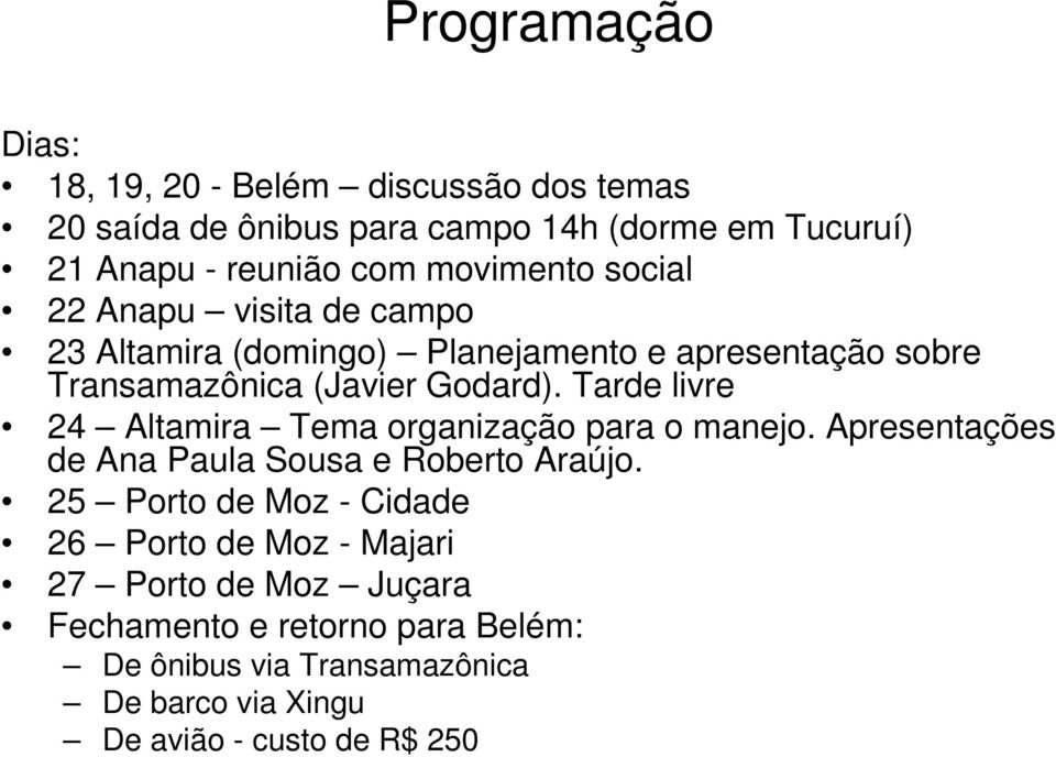 Tarde livre 24 Altamira Tema organização para o manejo. Apresentações de Ana Paula Sousa e Roberto Araújo.
