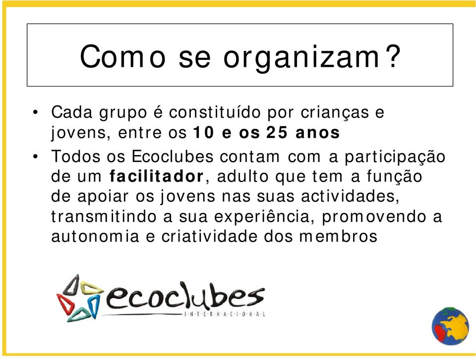 Todos os Ecoclubes contam com a participação de um facilitador, adulto que