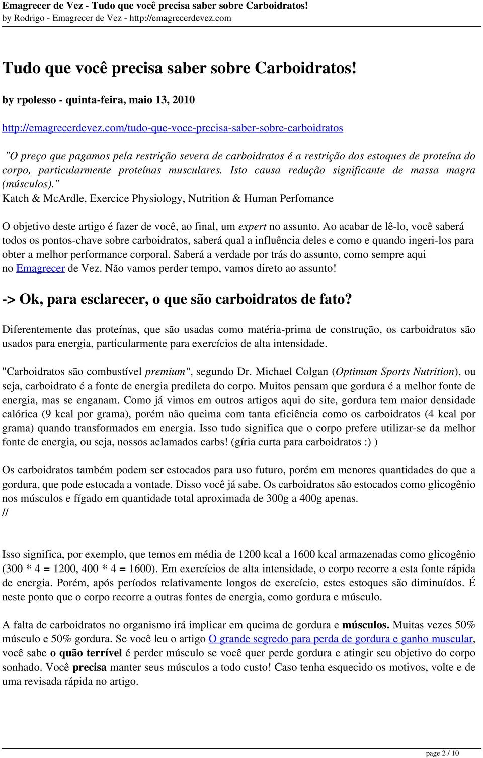 Isto causa redução significante de massa magra (músculos)." Katch & McArdle, Exercice Physiology, Nutrition & Human Perfomance O objetivo deste artigo é fazer de você, ao final, um expert no assunto.