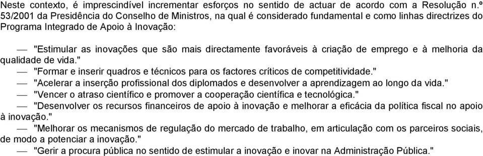 directamente favoráveis à criação de emprego e à melhoria da qualidade de vida." "Formar e inserir quadros e técnicos para os factores críticos de competitividade.