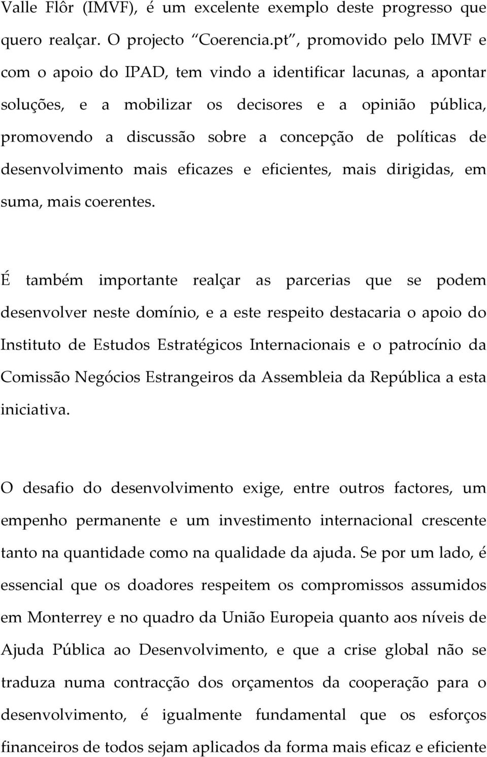 políticas de desenvolvimento mais eficazes e eficientes, mais dirigidas, em suma, mais coerentes.