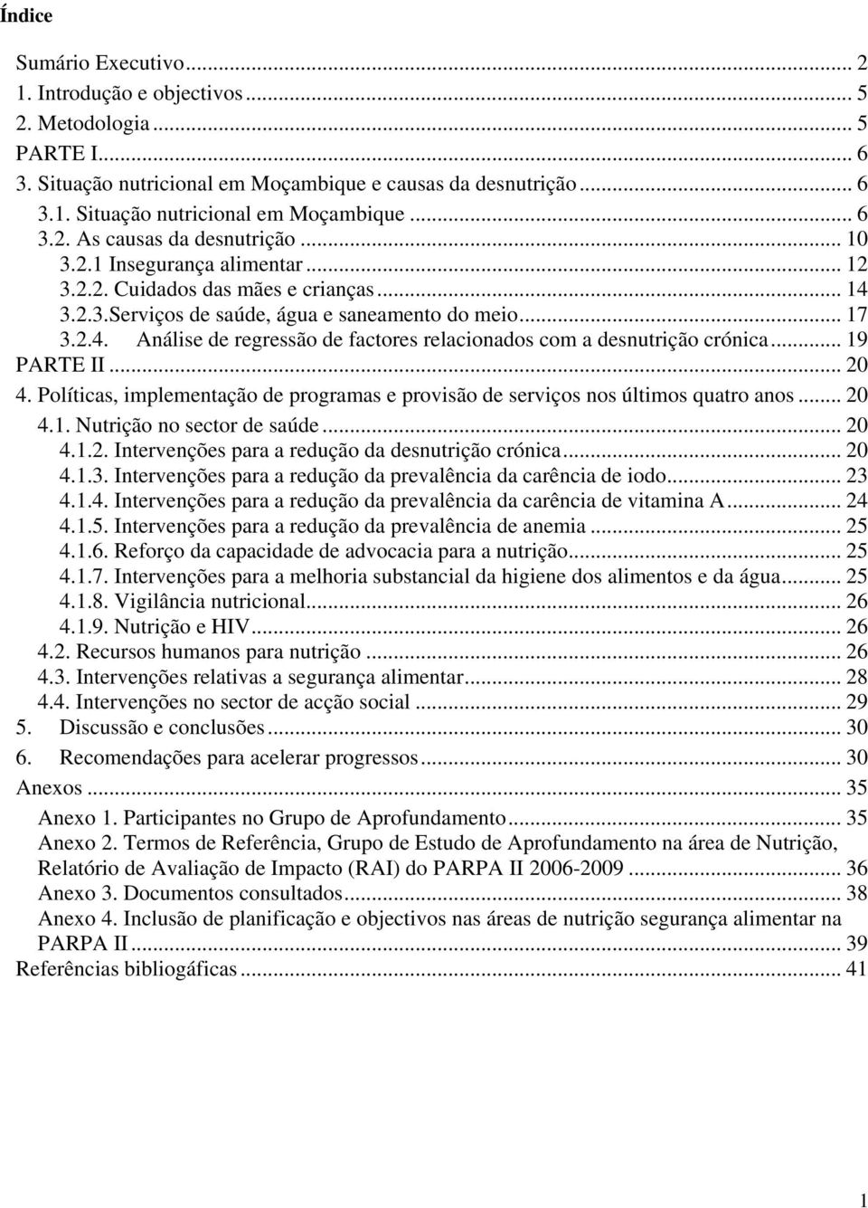 .. 19 PARTE II... 20 4. Políticas, implementação de programas e provisão de serviços nos últimos quatro anos... 20 4.1. Nutrição no sector de saúde... 20 4.1.2. Intervenções para a redução da desnutrição crónica.