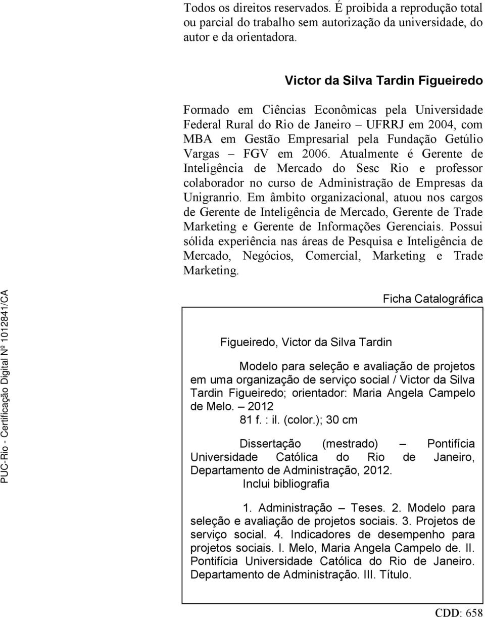 2006. Atualmente é Gerente de Inteligência de Mercado do Sesc Rio e professor colaborador no curso de Administração de Empresas da Unigranrio.