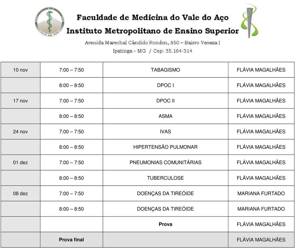 PULMONAR FLÁVIA MAGALHÃES 01 dez 7:00 7:50 PNEUMONIAS COMUNITÁRIAS FLÁVIA MAGALHÃES 8:00 8:50 TUBERCULOSE