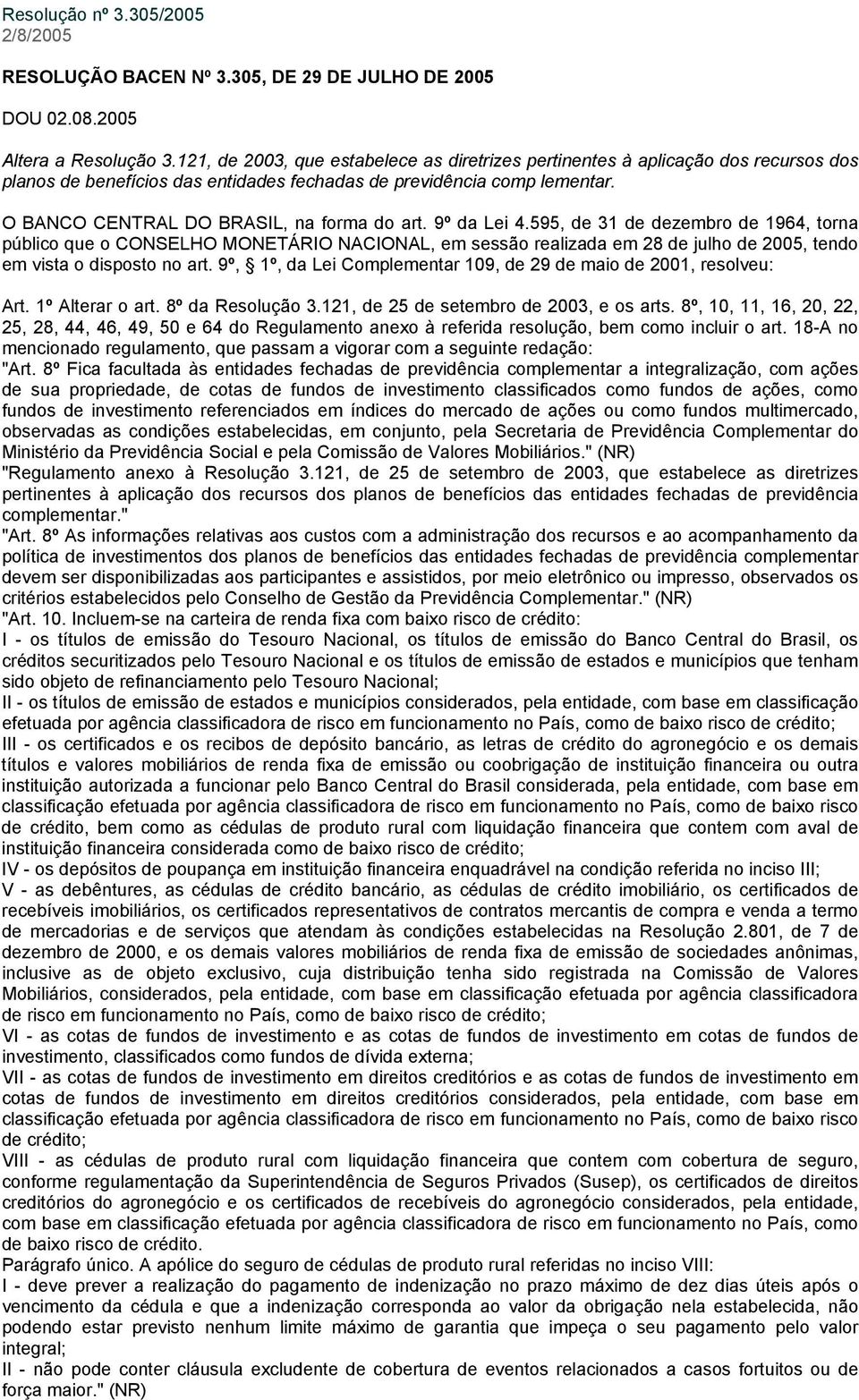 O BANCO CENTRAL DO BRASIL, na forma do art. 9º da Lei 4.