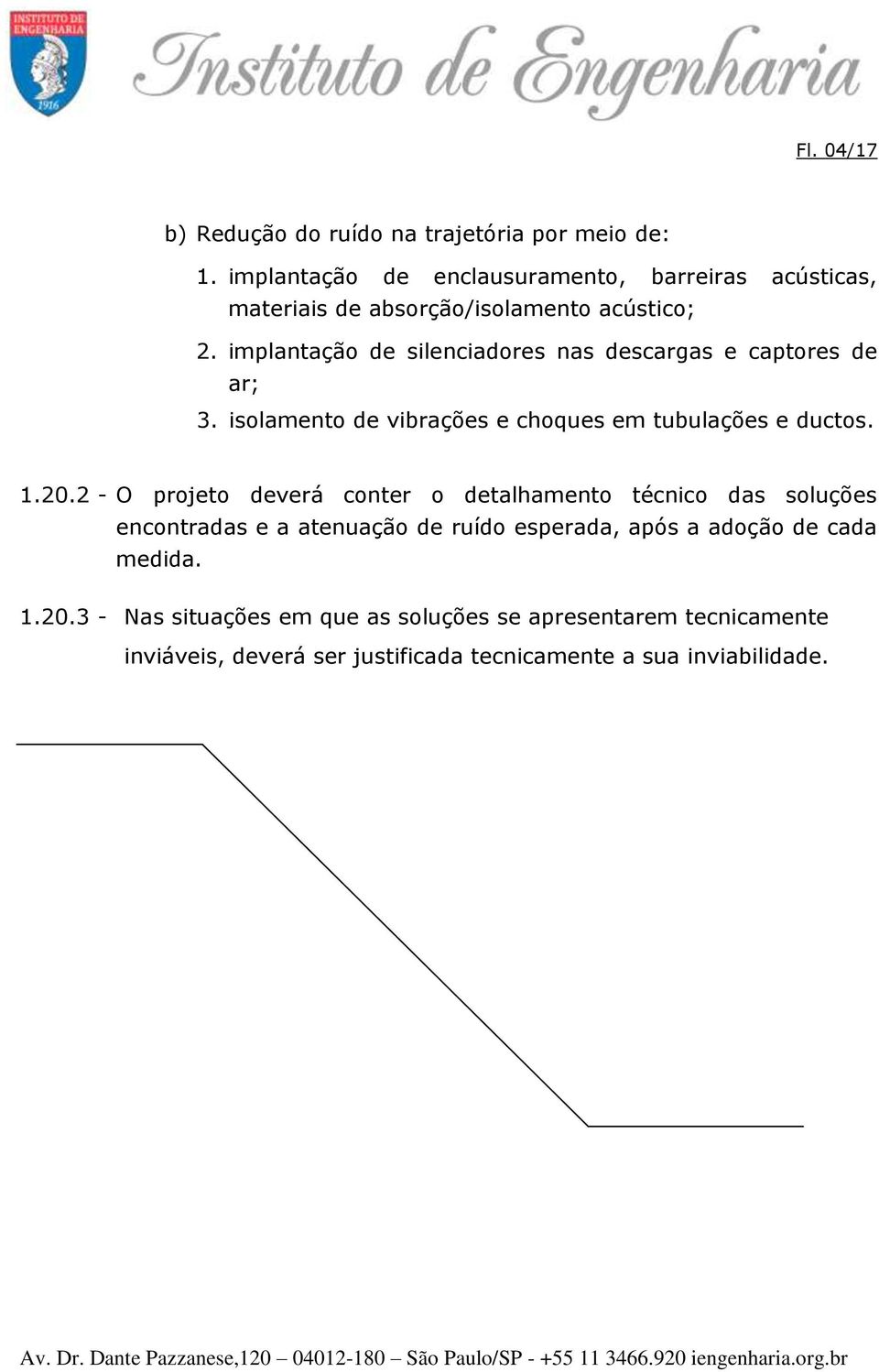 implantação de silenciadores nas descargas e captores de ar; 3. isolamento de vibrações e choques em tubulações e ductos. 1.20.