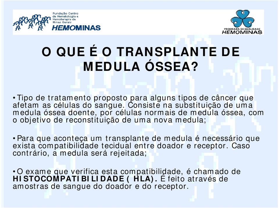 Para que aconteça um transplante de medula é necessário que exista compatibilidade tecidual entre doador e receptor.