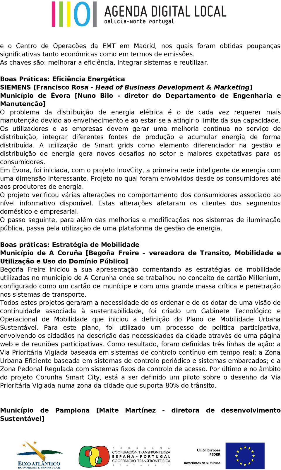 Boas Práticas: Eficiência Energética SIEMENS [Francisco Rosa - Head of Business Development & Marketing] Município de Évora [Nuno Bilo - diretor do Departamento de Engenharia e Manutenção] O problema